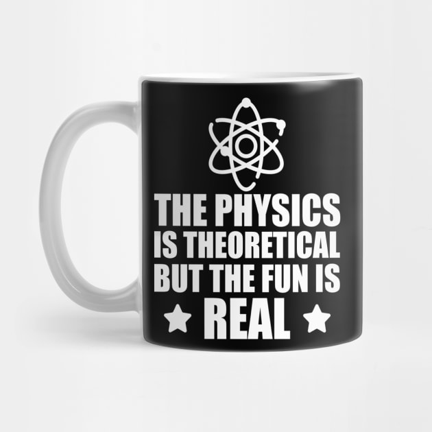 Physics - The physics is the theoretical but the fun is real by KC Happy Shop